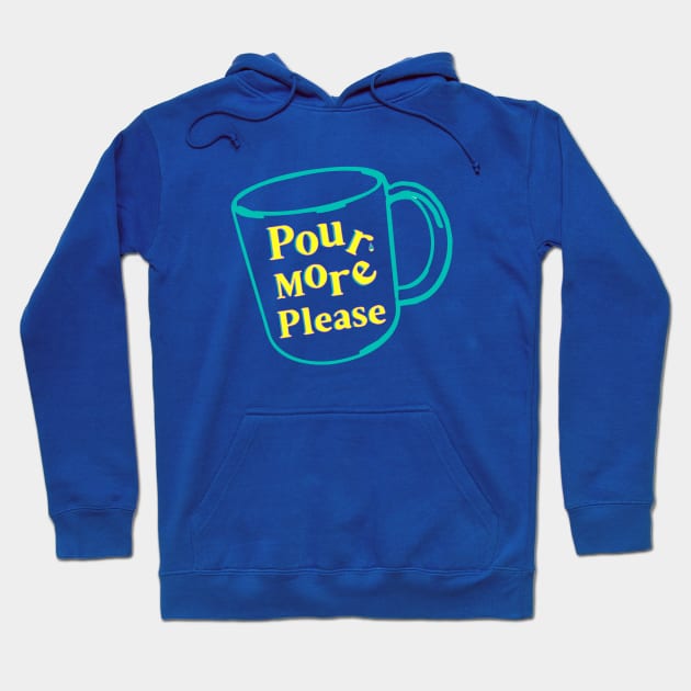 Pour More Please Hoodie by numpdog